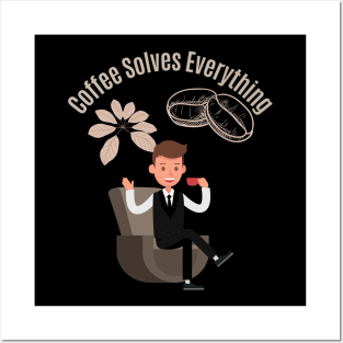 Coffee Solves Everything Posters and Art